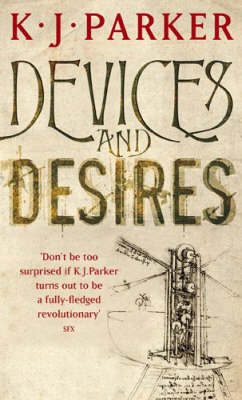 Devices And Desires -  K. J. Parker