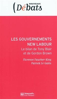 Les gouvernements New Labour : le bilan de Tony Blair et de Gordon Brown - Patrick Le Galès, Florence Faucher-King