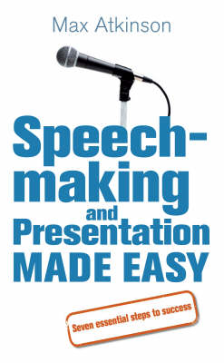 Speech-making and Presentation Made Easy -  Max Atkinson