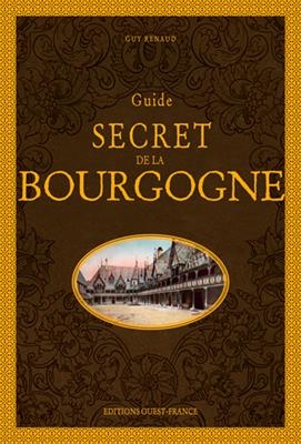 Guide secret de la Bourgogne - Guy (1939-....) Renaud