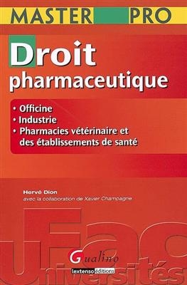 Droit pharmaceutique : officine, industrie, pharmacies vétérinaire et des établissements de santé - Hervé Dion