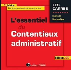 L'essentiel du contentieux administratif : édition 2017 - Frédéric (1970-....) Colin, Marie-Laure Messe