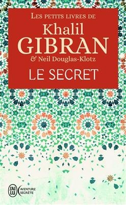 Les petits livres de Khalil Gibran. Le secret - Khalil Gibran, Neil Douglas-Klotz