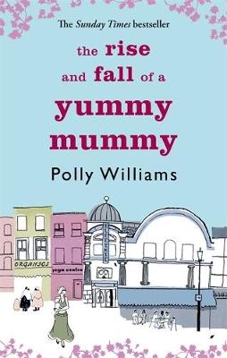 Rise And Fall Of A Yummy Mummy -  Polly Williams
