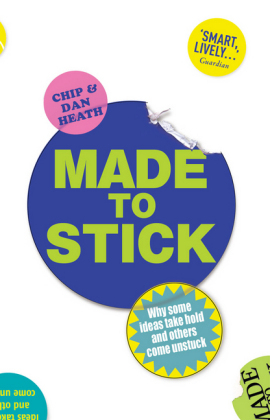 Made to Stick -  Chip Heath,  Dan Heath