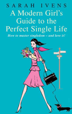 Modern Girl's Guide To The Perfect Single Life -  Sarah Ivens