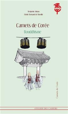 CARNETS DE COREE - BOUDDHISME -  Joinau Benjamin