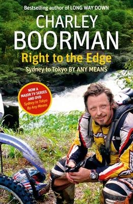 Right To The Edge: Sydney To Tokyo By Any Means -  Charley Boorman