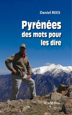 PYRENEES  LES MOTS POUR LES DIRE -  REES DANIEL