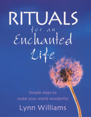 Rituals For An Enchanted Life -  Lynn Williams