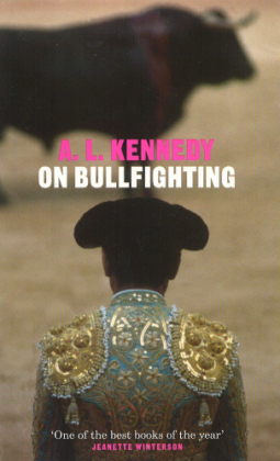 On Bullfighting -  A.L. Kennedy