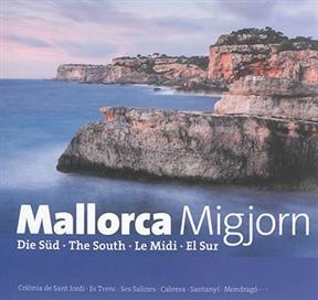 Mallorca Migjorn : Die SÃ¼d Â· The South Â· Le Midi Â· El Sur - Miquel RayÃ³ Febrer