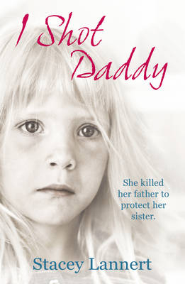 I Shot Daddy -  Stacey Lannert