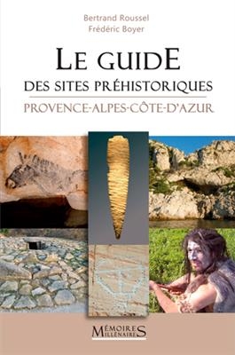 GUIDE DES SITES PREHISTORIQUES PROVENCE -  ROUSSEL BERTRAND