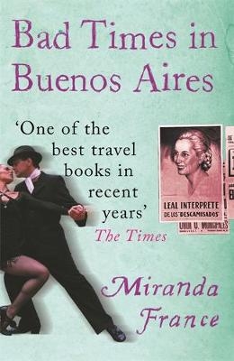 Bad Times In Buenos Aires -  Miranda France