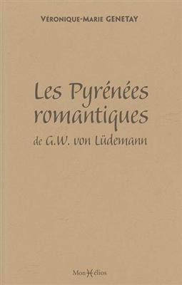 LES PYRENEES ROMANTIQUES DE G.W. LUDEMAN -  GENETAY/VERONIQUE-MA