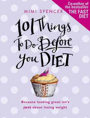 101 Things to Do Before You Diet -  Mimi Spencer