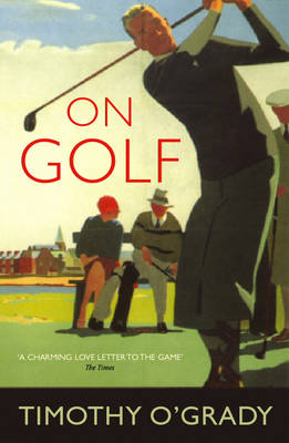 On Golf -  Timothy O'Grady