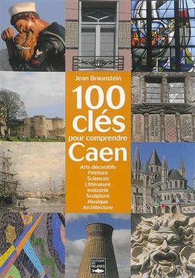 100 CLES POUR COMPRENDRE CAEN -  BRAUNSTEIN JEAN