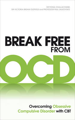 Break Free from OCD -  Fiona Challacombe,  Victoria Bream Oldfield,  Paul M Salkovskis