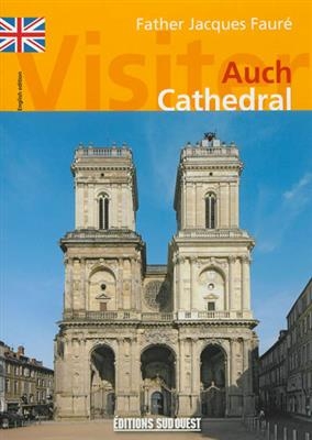 VISITER LA CATHEDRALE D'AUCH (ANGLAIS) -  FAURE (ABBE) JACQUES