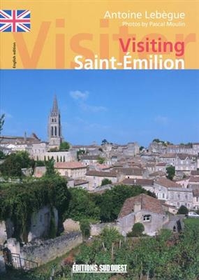 VISITING SAINT-EMILION -  LEBEGUE A-MOULIN P