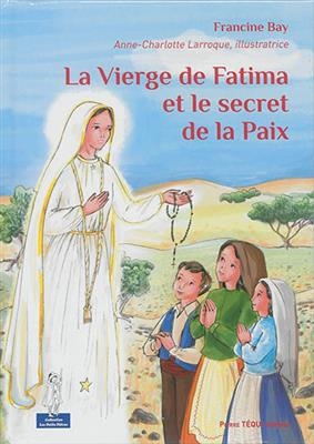 La Vierge de Fatima et le secret de la paix - Francine (1948-....) Bay