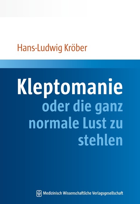 Kleptomanie oder die ganz normale Lust zu stehlen - Hans-Ludwig Kröber