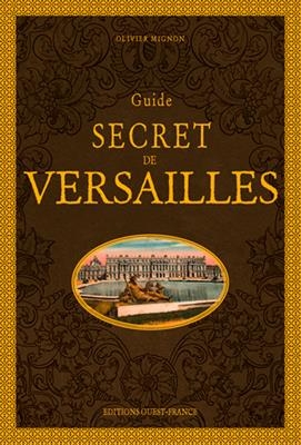 Guide secret de Versailles - Olivier (1967-....) Mignon