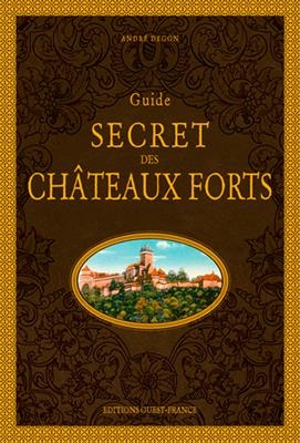 Guide secret des châteaux forts - André (1944-....) Degon