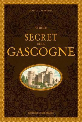 Guide secret de la Gascogne - Jean-Luc (1955-....) Aubarbier