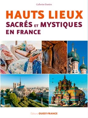 Hauts lieux sacrés et mystiques en France - Catherine Damien