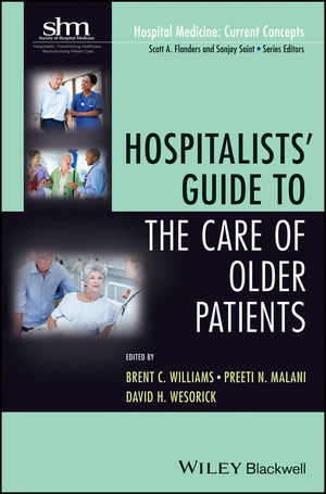 Hospitalists' Guide to the Care of Older Patients -  Preeti N. Malani,  David H. Wesorick,  Brent C. Williams