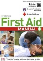 First Aid Manual 9th Edition -  St. John Ambulance,  St. Andrew's Ambulance Association,  British Red Cross Society