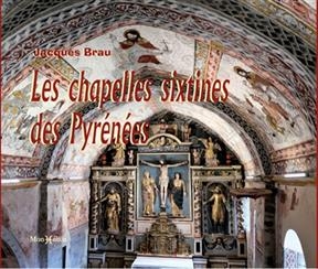 Les chapelles sixtines des Pyrénées - Jacques (1944-....) Brau
