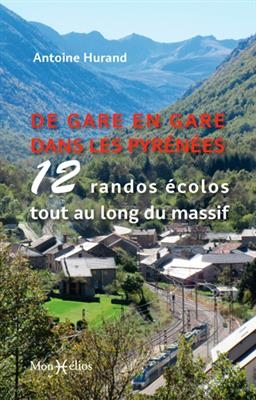 De gare en gare dans les Pyrénées : 12 randos écolos tout au long du massif - Antoine Hurand