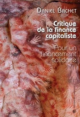 Critique de la finance capitaliste : pour un financement solidaire - Daniel BACHET