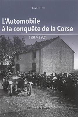 L'automobile à la conquête de la Corse : 1897-1921 - Didier (1960-....) Rey