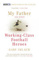 My Father And Other Working Class Football Heroes -  Gary Imlach