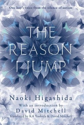 Reason I Jump: one boy's voice from the silence of autism -  Naoki Higashida