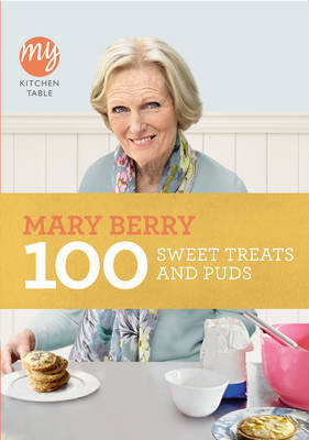 My Kitchen Table: 100 Sweet Treats and Puds -  Mary Berry