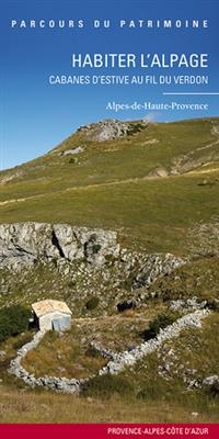 Habiter l'alpage : cabanes d'estive au fil du Verdon : Alpes-de-Haute-Provence -  Provence-Alpes-Côte d'Azur. Service régional de l'Inventaire général du patrimoine culturel