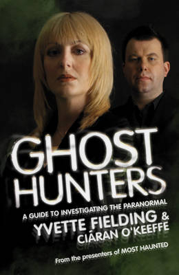 Ghost Hunters: A Guide to Investigating the Paranormal -  Yvette Fielding,  Ciaran O'Keeffe