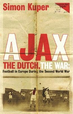 Ajax, The Dutch, The War -  Simon Kuper
