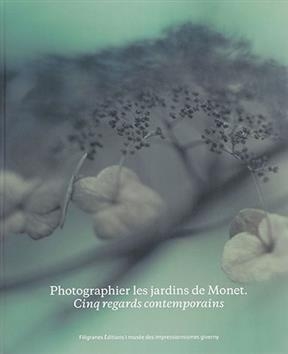 Photographier les jardins de Monet : cinq regards contemporains - Marina (1955-....) Feretti, Jeanne Fouchet-Nahas, Vanessa Lecomte