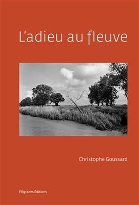 L'adieu au fleuve : rive droite. L'adieu au fleuve : rive gauche - Christophe (1968-....) Dabitch, Christophe (1970-....) Goussard