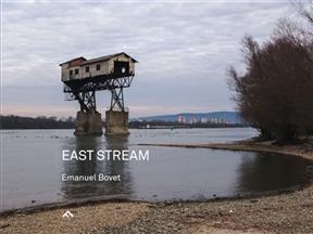 East stream : un road trip au fil du Danube - Emmanuel Bovet