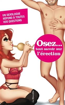 Osez... tout savoir sur l'érection : un sexologue répond à toutes vos questions - Marc Bonnard