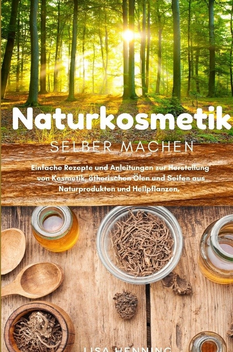 Naturkosmetik selber machen - Lisa Henning