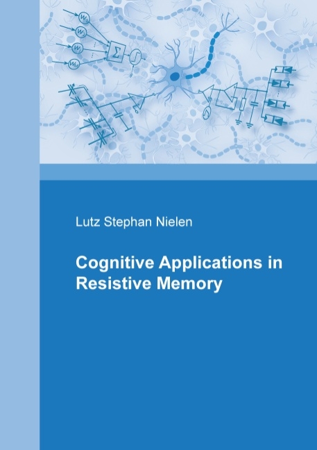 Cognitive Applications in Resistive Memories - Lutz Stephan Nielen